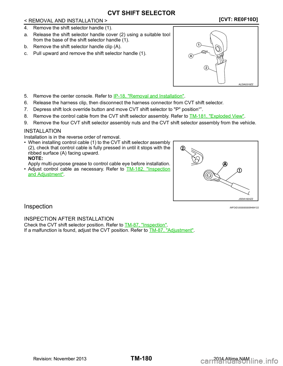 NISSAN TEANA 2014  Service Manual 
TM-180
< REMOVAL AND INSTALLATION >[CVT: RE0F10D]
CVT SHIFT SELECTOR
4. Remove the shift selector handle (1).  
a. Release the shift selector handle cover (2) using a suitable tool from the base of t