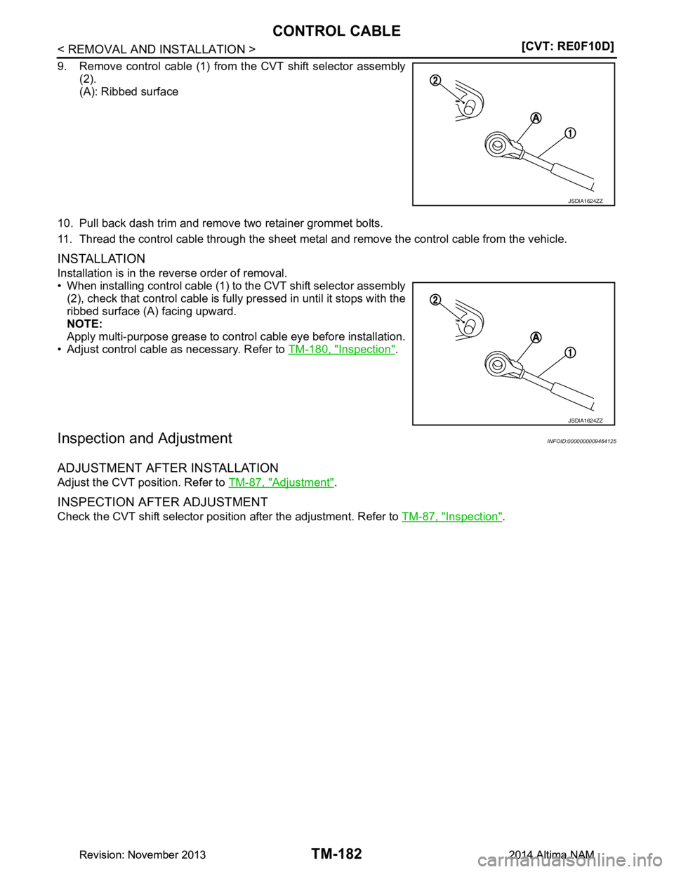 NISSAN TEANA 2014  Service Manual 
TM-182
< REMOVAL AND INSTALLATION >[CVT: RE0F10D]
CONTROL CABLE
9. Remove control cable (1) from the CVT shift selector assembly
(2). 
(A): Ribbed surface
10. Pull back dash trim and remove two retai