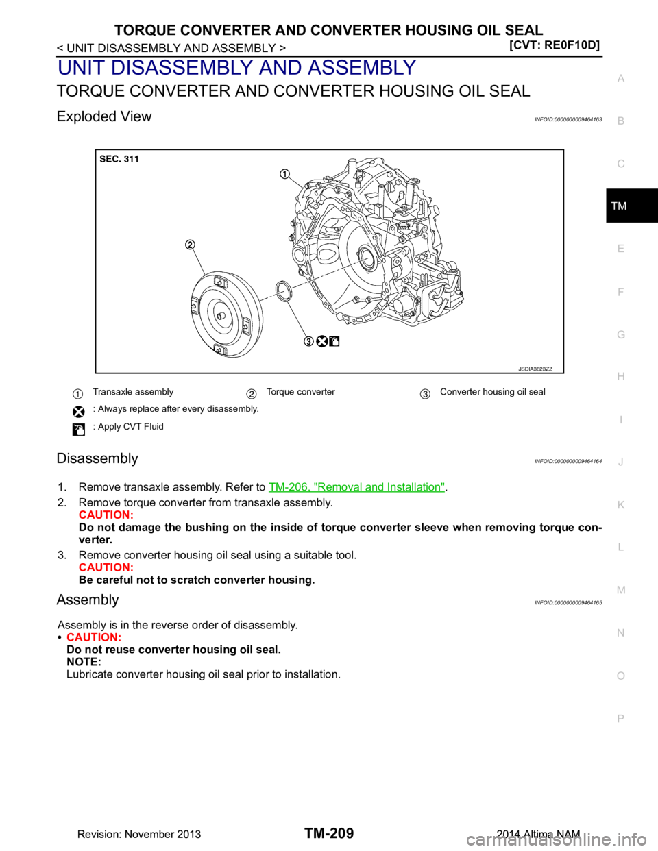NISSAN TEANA 2014  Service Manual 
TORQUE CONVERTER AND CONVERTER HOUSING OIL SEALTM-209
< UNIT DISASSEMBLY AND ASSEMBLY > [CVT: RE0F10D]
C
EF
G H
I
J
K L
M A 
B
TM
N
O P
UNIT DISASSEMBLY AND ASSEMBLY
TORQUE CONVERTER AND CO NVERTER H