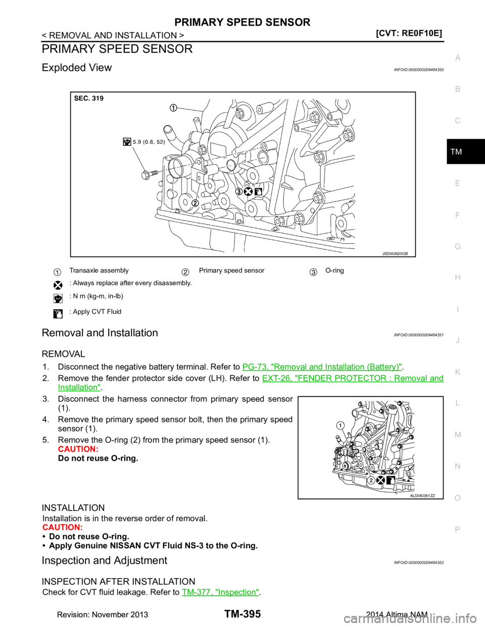 NISSAN TEANA 2014  Service Manual 
PRIMARY SPEED SENSORTM-395
< REMOVAL AND INSTALLATION > [CVT: RE0F10E]
C
EF
G H
I
J
K L
M A 
B
TM
N
O P
PRIMARY SPEED SENSOR
Exploded ViewINFOID:0000000009464350
Removal and InstallationINFOID:000000
