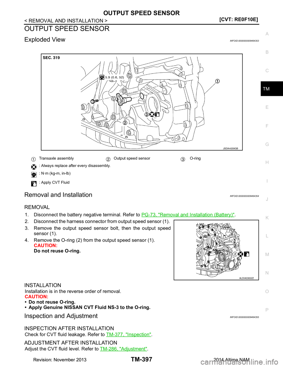 NISSAN TEANA 2014  Service Manual 
OUTPUT SPEED SENSORTM-397
< REMOVAL AND INSTALLATION > [CVT: RE0F10E]
C
EF
G H
I
J
K L
M A 
B
TM
N
O P
OUTPUT SPEED SENSOR
Exploded ViewINFOID:0000000009464353
Removal and InstallationINFOID:00000000