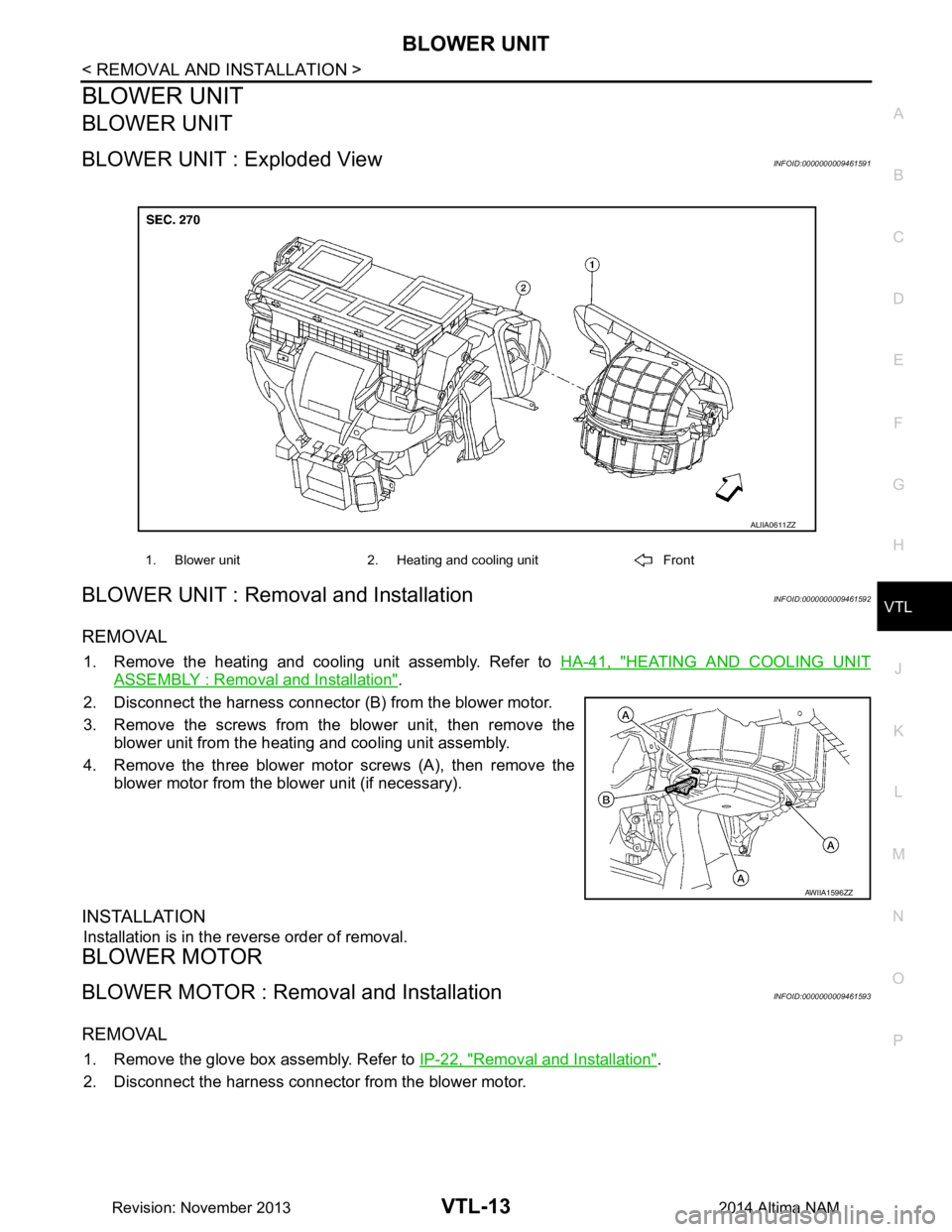 NISSAN TEANA 2014  Service Manual 
BLOWER UNITVTL-13
< REMOVAL AND INSTALLATION >
C 
D E
F
G H
J
K L
M A 
B
VTL
N
O P
BLOWER UNIT
BLOWER UNIT
BLOWER UNIT : Exploded ViewINFOID:0000000009461591
BLOWER UNIT : Removal and InstallationINF
