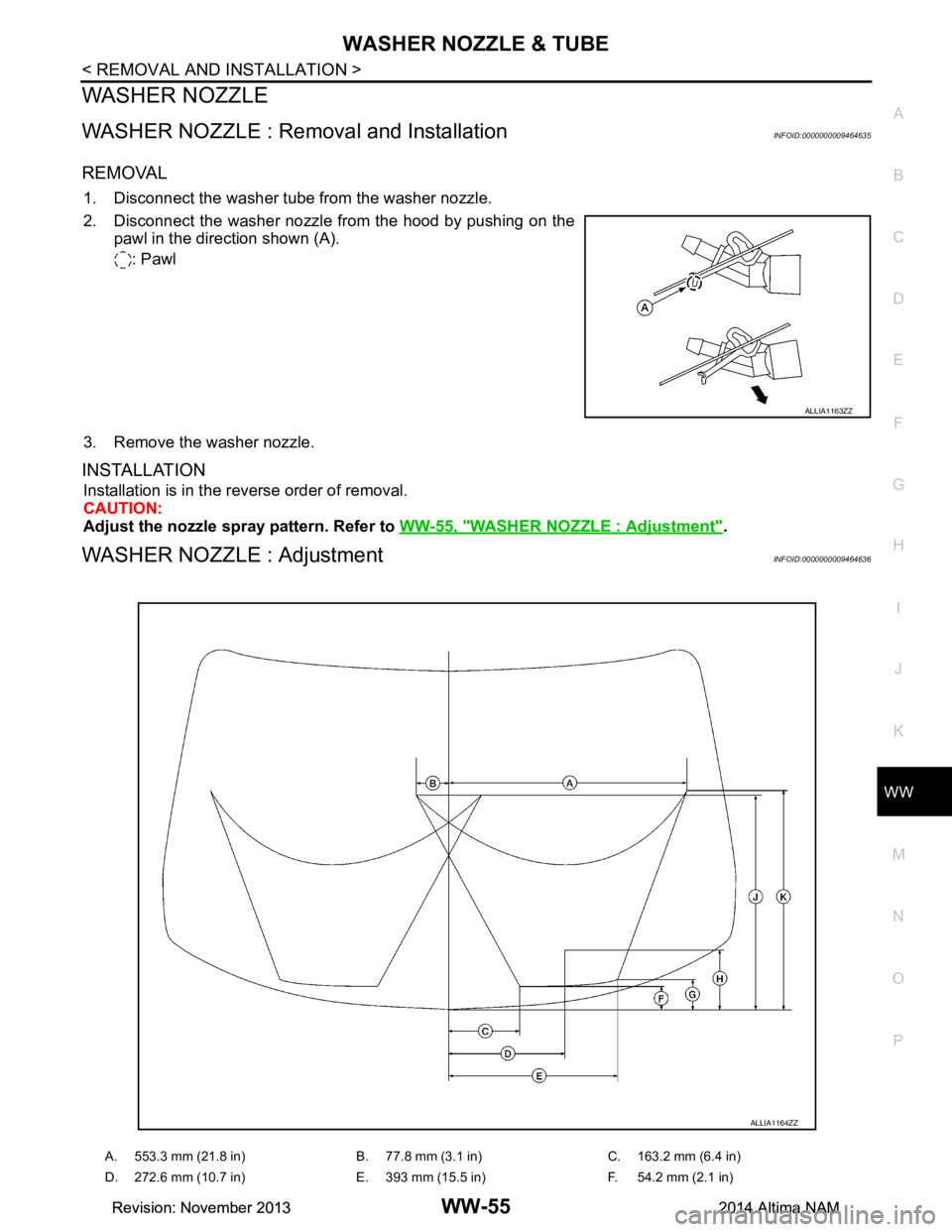 NISSAN TEANA 2014  Service Manual 
WASHER NOZZLE & TUBEWW-55
< REMOVAL AND INSTALLATION >
C 
D E
F
G H
I
J
K
M A 
B
WW
N
O P
WASHER NOZZLE
WASHER NOZZLE : Removal and InstallationINFOID:0000000009464635
REMOVAL
1. Disconnect the washe