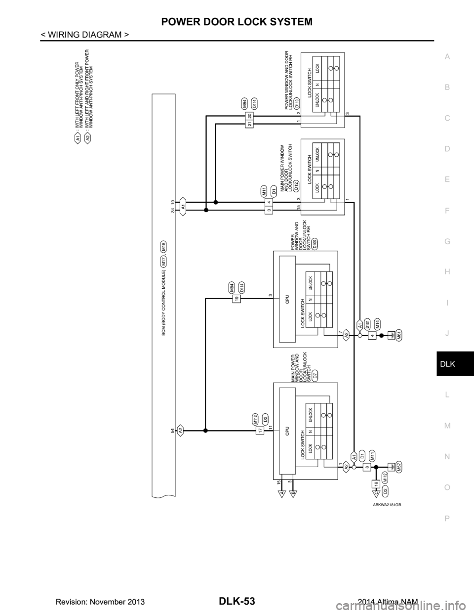 NISSAN TEANA 2014  Service Manual 
POWER DOOR LOCK SYSTEMDLK-53
< WIRING DIAGRAM >
C 
D E
F
G H
I
J
L
M A 
B
DLK
N
O P
ABKWA2181GB
Revision: November 20132014 Altima NAMRevision: November 20132014 Altima NAM 