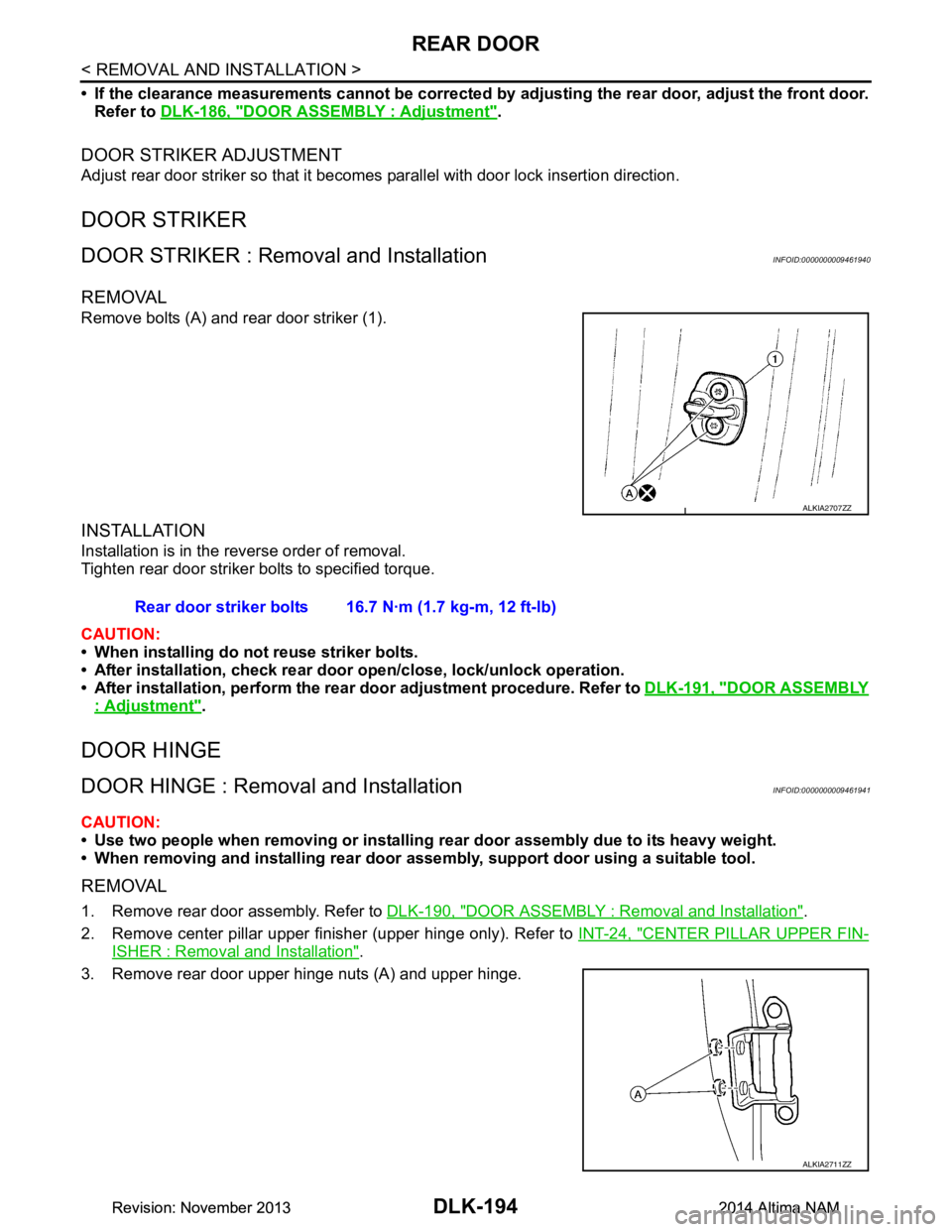 NISSAN TEANA 2014  Service Manual 
DLK-194
< REMOVAL AND INSTALLATION >
REAR DOOR
• If the clearance measurements cannot be corrected by adjusting the rear door, adjust the front door.
Refer to  DLK-186, "DOOR ASSEMBLY : Adjustment"