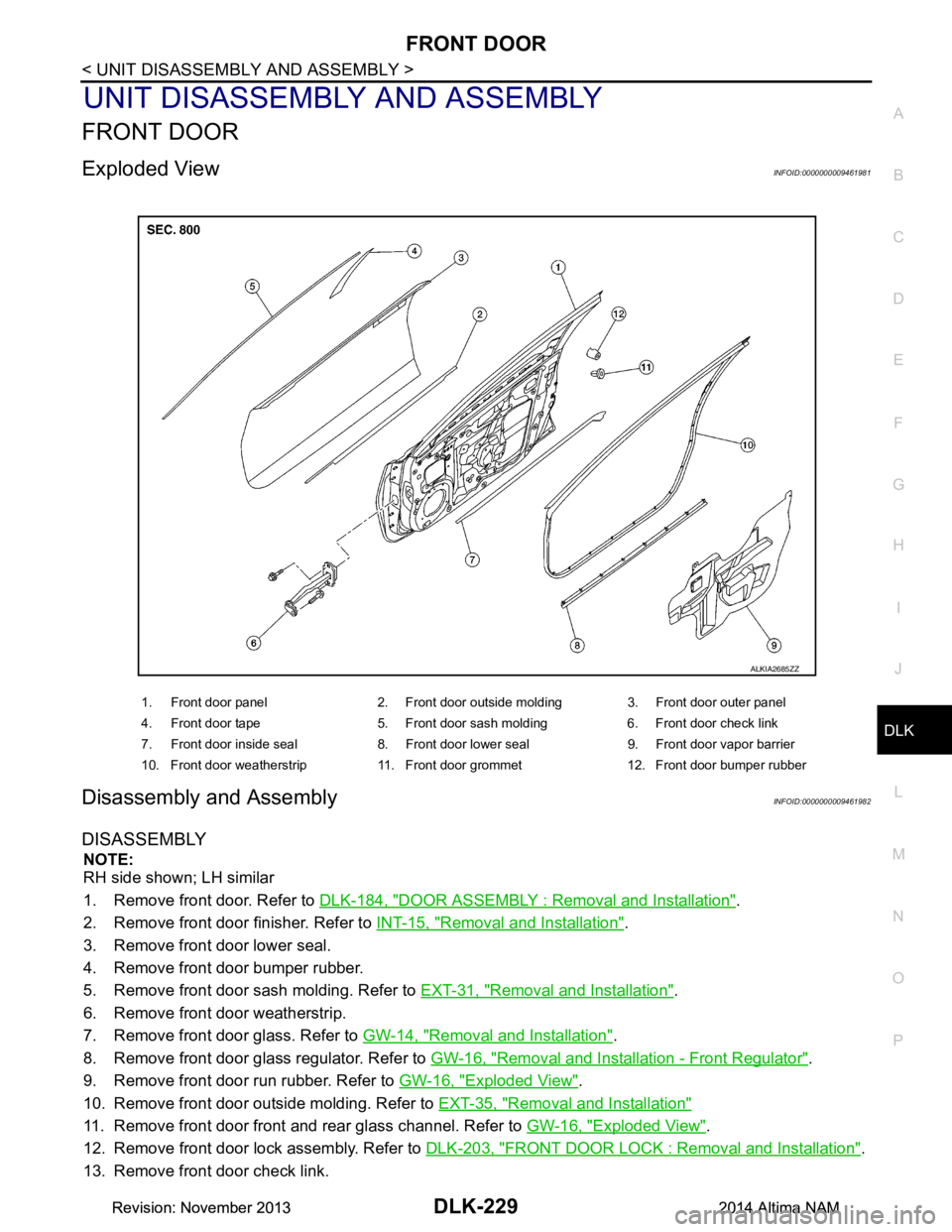 NISSAN TEANA 2014  Service Manual 
FRONT DOORDLK-229
< UNIT DISASSEMBLY AND ASSEMBLY >
C 
D E
F
G H
I
J
L
M A 
B
DLK
N
O P
UNIT DISASSEMBLY AND ASSEMBLY
FRONT DOOR
Exploded ViewINFOID:0000000009461981
Disassembly and AssemblyINFOID:00