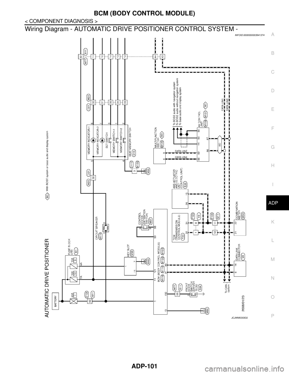 NISSAN TEANA 2008  Service Manual BCM (BODY CONTROL MODULE)
ADP-101
< COMPONENT DIAGNOSIS >
C
D
E
F
G
H
I
K
L
MA
B
ADP
N
O
P
Wiring Diagram - AUTOMATIC DRIVE POSITIONER CONTROL SYSTEM -
INFOID:0000000003941374
JCJWM0303GB 