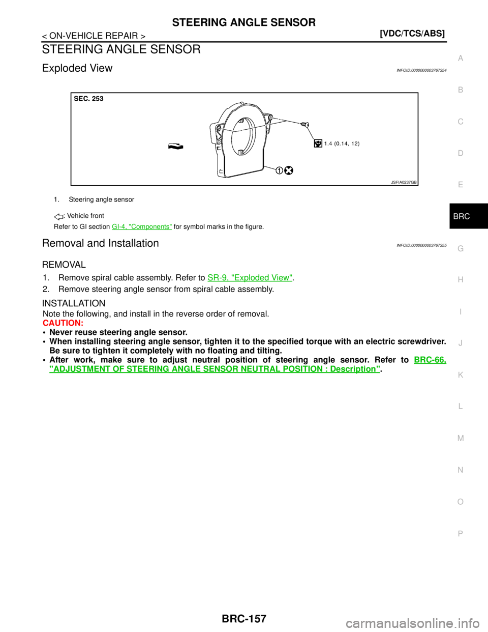 NISSAN TEANA 2008  Service Manual STEERING ANGLE SENSOR
BRC-157
< ON-VEHICLE REPAIR >[VDC/TCS/ABS]
C
D
E
G
H
I
J
K
L
MA
B
BRC
N
O
P
STEERING ANGLE SENSOR
Exploded ViewINFOID:0000000003767354
Removal and InstallationINFOID:000000000376