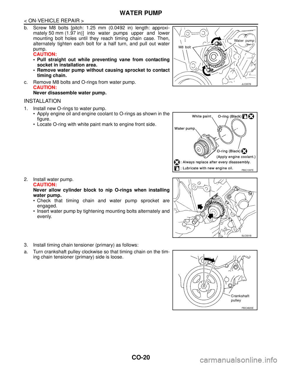NISSAN TEANA 2008  Service Manual CO-20
< ON-VEHICLE REPAIR >
WATER PUMP
b. Screw M8 bolts [pitch: 1.25 mm (0.0492 in) length: approxi-
mately 50 mm (1.97 in)] into water pumps upper and lower
mounting bolt holes until they reach timi