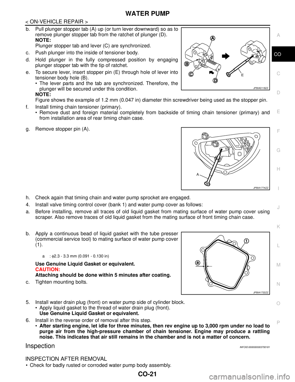 NISSAN TEANA 2008 Service Manual WATER PUMP
CO-21
< ON-VEHICLE REPAIR >
C
D
E
F
G
H
I
J
K
L
MA
CO
N
P O
b. Pull plunger stopper tab (A) up (or turn lever downward) so as to
remove plunger stopper tab from the ratchet of plunger (D).
NISSAN TEANA 2008 Service Manual WATER PUMP
CO-21
< ON-VEHICLE REPAIR >
C
D
E
F
G
H
I
J
K
L
MA
CO
N
P O
b. Pull plunger stopper tab (A) up (or turn lever downward) so as to
remove plunger stopper tab from the ratchet of plunger (D).
