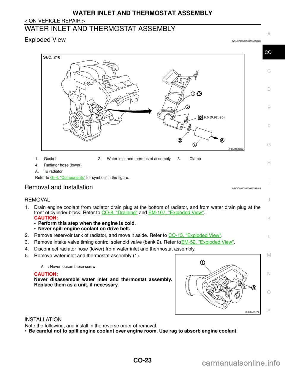 NISSAN TEANA 2008 Service Manual WATER INLET AND THERMOSTAT ASSEMBLY
CO-23
< ON-VEHICLE REPAIR >
C
D
E
F
G
H
I
J
K
L
MA
CO
N
P O
WATER INLET AND THERMOSTAT ASSEMBLY
Exploded ViewINFOID:0000000003793182
Removal and InstallationINFOID: NISSAN TEANA 2008 Service Manual WATER INLET AND THERMOSTAT ASSEMBLY
CO-23
< ON-VEHICLE REPAIR >
C
D
E
F
G
H
I
J
K
L
MA
CO
N
P O
WATER INLET AND THERMOSTAT ASSEMBLY
Exploded ViewINFOID:0000000003793182
Removal and InstallationINFOID: