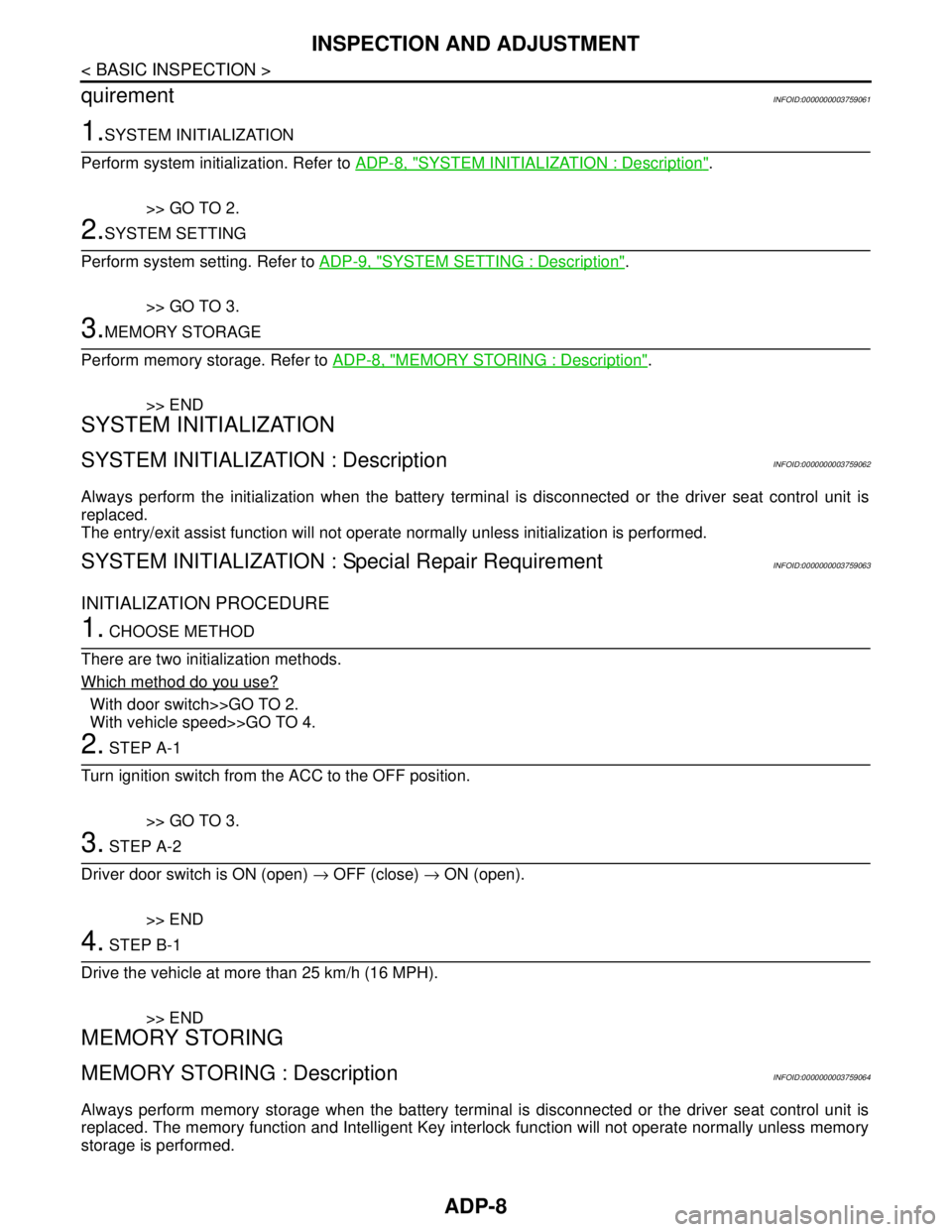NISSAN TEANA 2008 User Guide ADP-8
< BASIC INSPECTION >
INSPECTION AND ADJUSTMENT
quirement
INFOID:0000000003759061
1.SYSTEM INITIALIZATION
Perform system initialization. Refer to ADP-8, "
SYSTEM INITIALIZATION : Description".
>> NISSAN TEANA 2008 User Guide ADP-8
< BASIC INSPECTION >
INSPECTION AND ADJUSTMENT
quirement
INFOID:0000000003759061
1.SYSTEM INITIALIZATION
Perform system initialization. Refer to ADP-8, "
SYSTEM INITIALIZATION : Description".
>>
