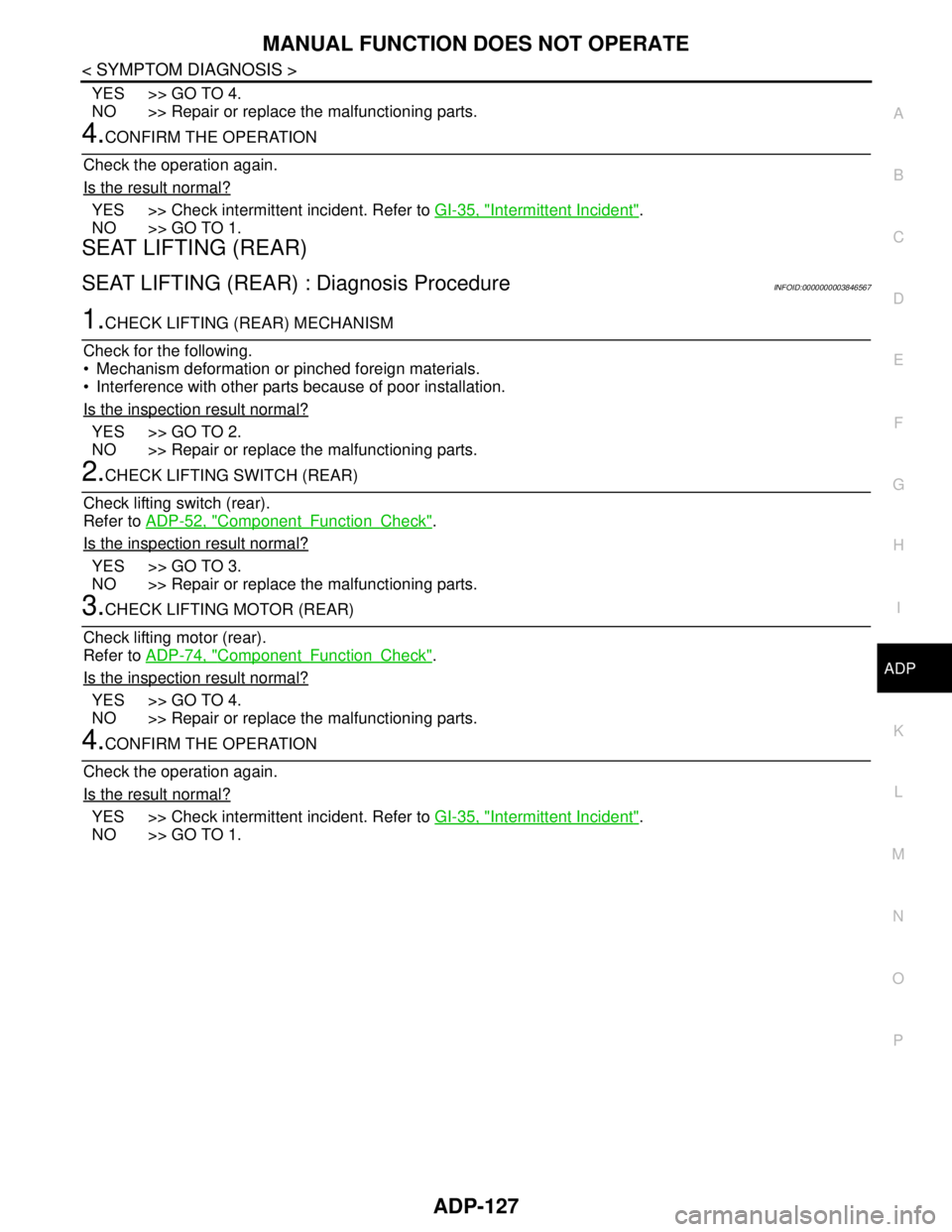 NISSAN TEANA 2008  Service Manual MANUAL FUNCTION DOES NOT OPERATE
ADP-127
< SYMPTOM DIAGNOSIS >
C
D
E
F
G
H
I
K
L
MA
B
ADP
N
O
P
YES >> GO TO 4.
NO >> Repair or replace the malfunctioning parts.
4.CONFIRM THE OPERATION
Check the oper