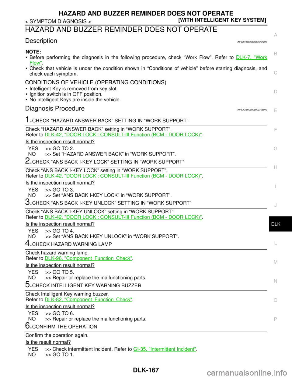 NISSAN TEANA 2008  Service Manual HAZARD AND BUZZER REMINDER DOES NOT OPERATE
DLK-167
< SYMPTOM DIAGNOSIS >[WITH INTELLIGENT KEY SYSTEM]
C
D
E
F
G
H
I
J
L
MA
B
DLK
N
O
P
HAZARD AND BUZZER REMINDER DOES NOT OPERATE
DescriptionINFOID:00