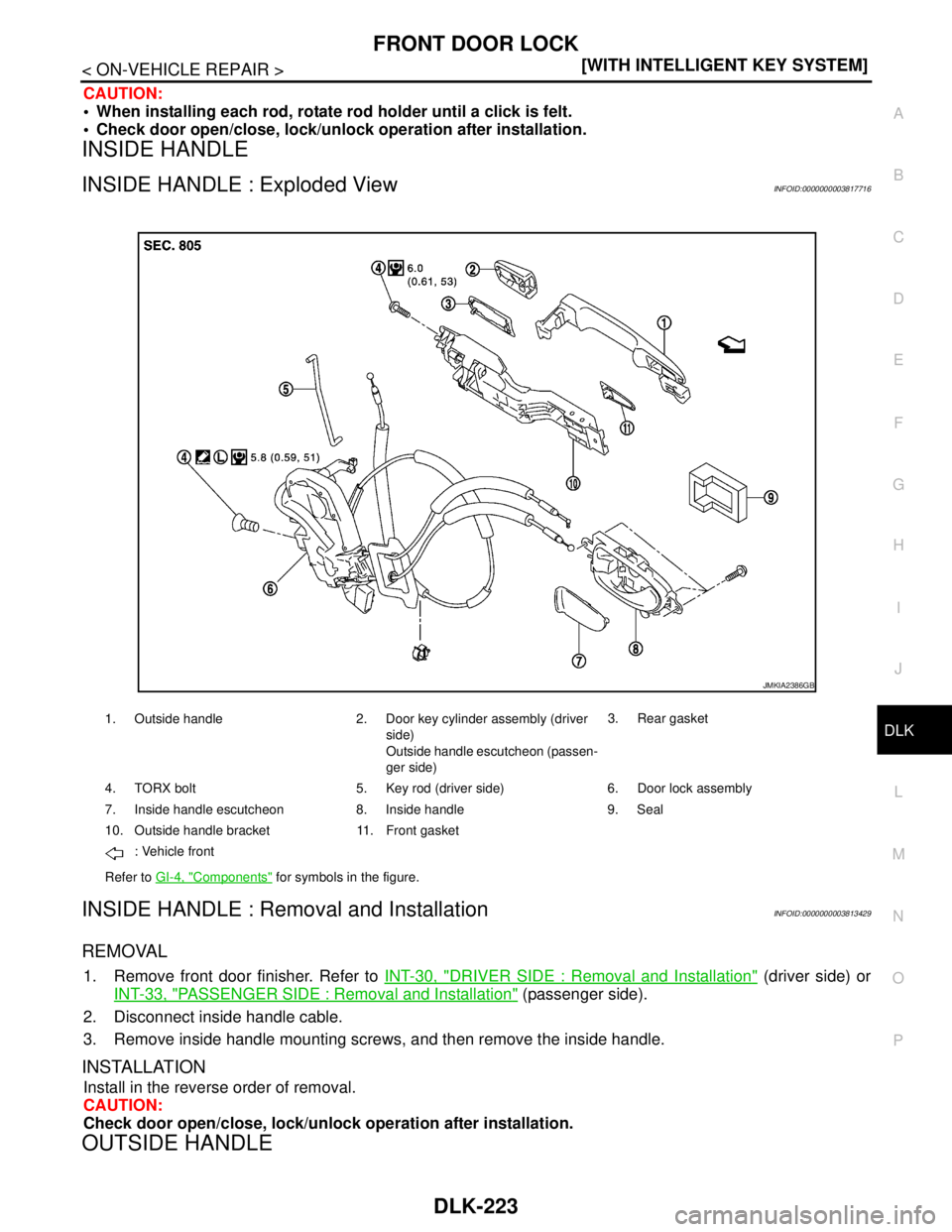 NISSAN TEANA 2008  Service Manual FRONT DOOR LOCK
DLK-223
< ON-VEHICLE REPAIR >[WITH INTELLIGENT KEY SYSTEM]
C
D
E
F
G
H
I
J
L
MA
B
DLK
N
O
P
CAUTION:
 When installing each rod, rotate rod holder until a click is felt.
 Check door o
