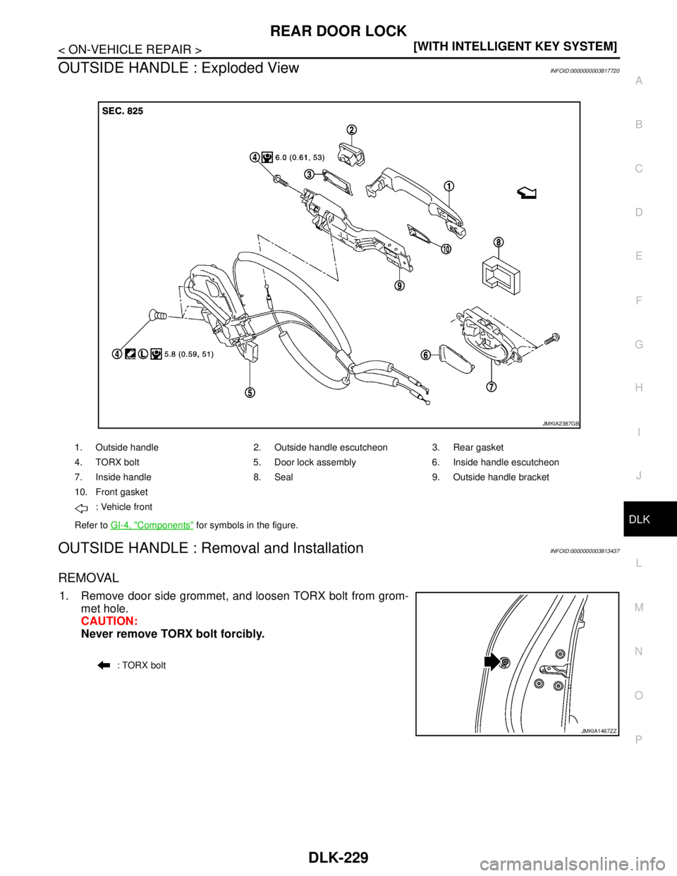 NISSAN TEANA 2008  Service Manual REAR DOOR LOCK
DLK-229
< ON-VEHICLE REPAIR >[WITH INTELLIGENT KEY SYSTEM]
C
D
E
F
G
H
I
J
L
MA
B
DLK
N
O
P
OUTSIDE HANDLE : Exploded ViewINFOID:0000000003817720
OUTSIDE HANDLE : Removal and Installati