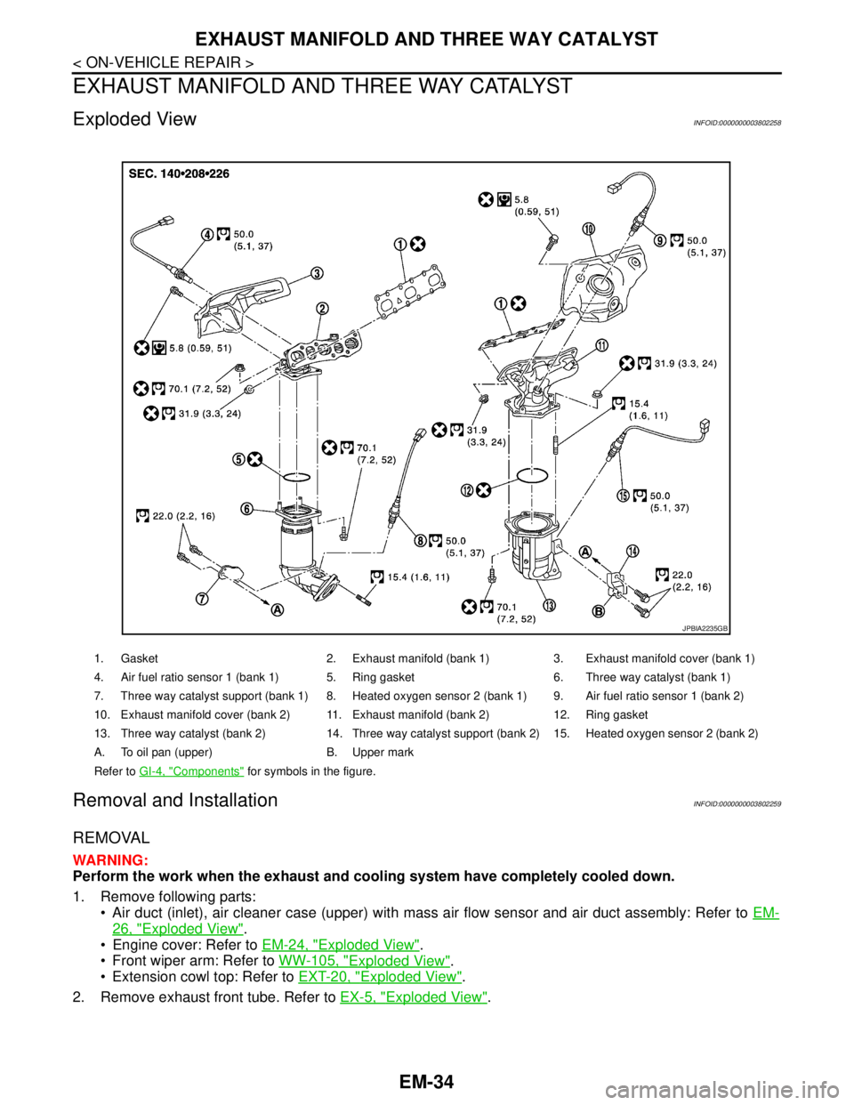NISSAN TEANA 2008  Service Manual EM-34
< ON-VEHICLE REPAIR >
EXHAUST MANIFOLD AND THREE WAY CATALYST
EXHAUST MANIFOLD AND THREE WAY CATALYST
Exploded ViewINFOID:0000000003802258
Removal and InstallationINFOID:0000000003802259
REMOVAL