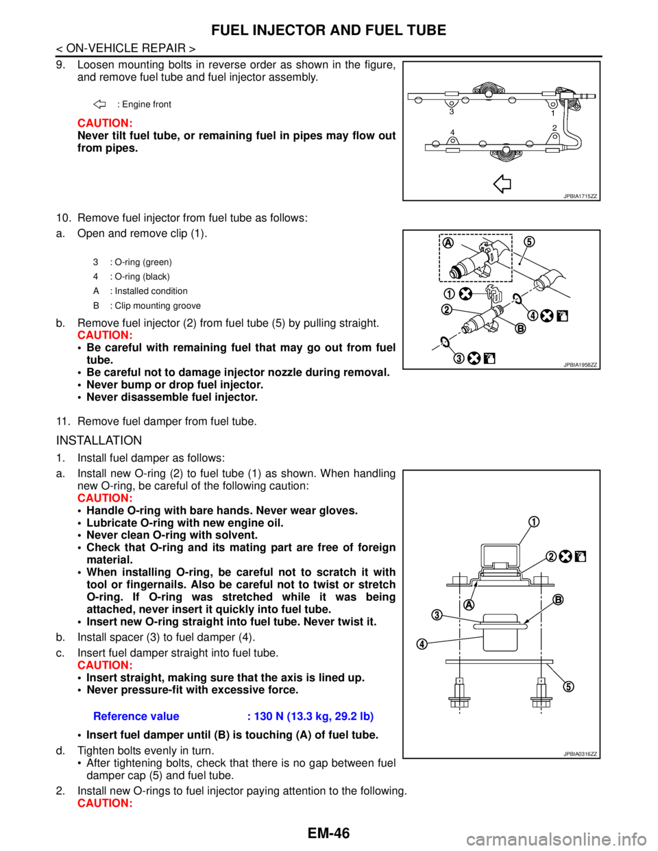 NISSAN TEANA 2008  Service Manual EM-46
< ON-VEHICLE REPAIR >
FUEL INJECTOR AND FUEL TUBE
9. Loosen mounting bolts in reverse order as shown in the figure,
and remove fuel tube and fuel injector assembly.
CAUTION:
Never tilt fuel tube