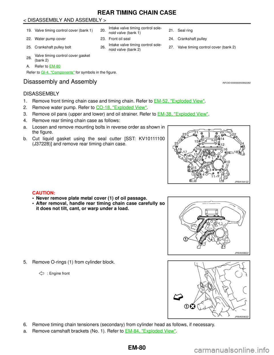 NISSAN TEANA 2008  Service Manual EM-80
< DISASSEMBLY AND ASSEMBLY >
REAR TIMING CHAIN CASE
Disassembly and Assembly
INFOID:0000000003802282
DISASSEMBLY
1. Remove front timing chain case and timing chain. Refer to EM-52, "Exploded Vie