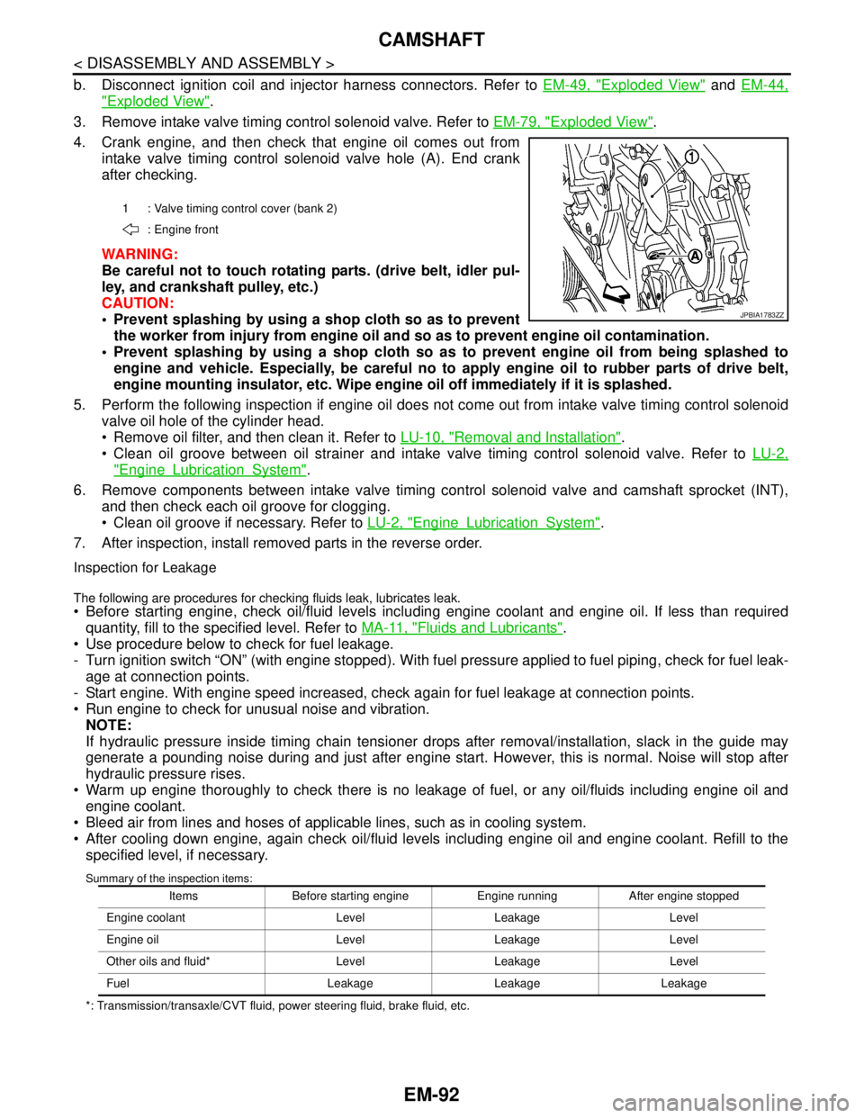 NISSAN TEANA 2008  Service Manual EM-92
< DISASSEMBLY AND ASSEMBLY >
CAMSHAFT
b. Disconnect ignition coil and injector harness connectors. Refer to EM-49, "Exploded View" and EM-44,
"Exploded View".
3. Remove intake valve timing contr