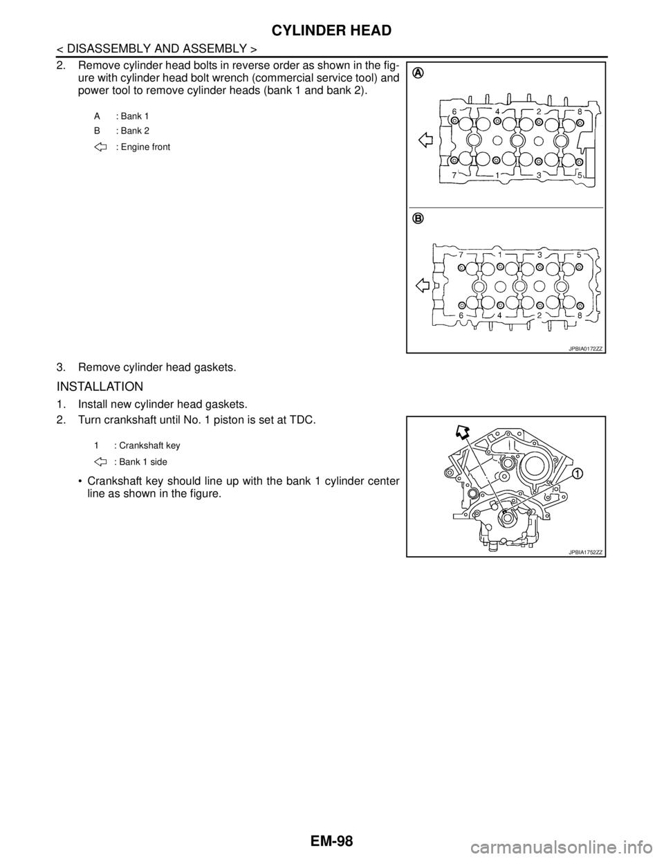 NISSAN TEANA 2008  Service Manual EM-98
< DISASSEMBLY AND ASSEMBLY >
CYLINDER HEAD
2. Remove cylinder head bolts in reverse order as shown in the fig-
ure with cylinder head bolt wrench (commercial service tool) and
power tool to remo