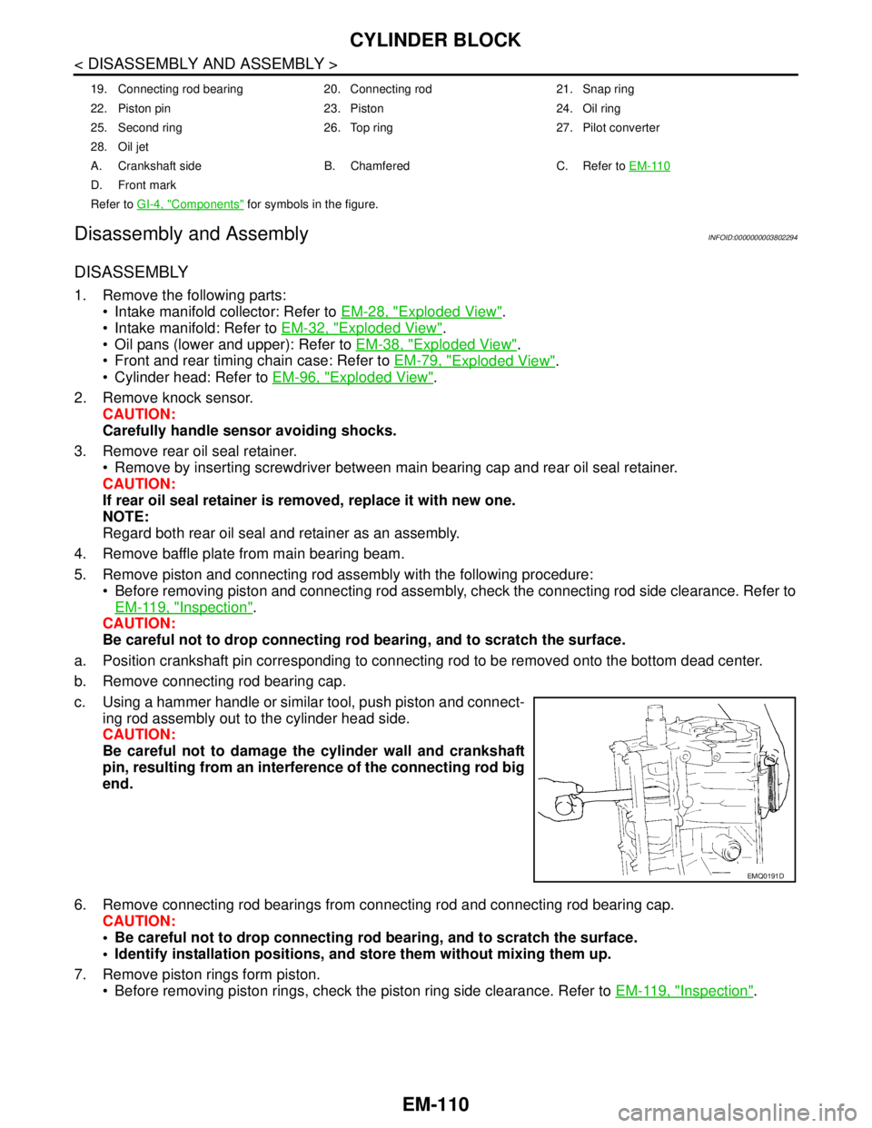 NISSAN TEANA 2008  Service Manual EM-110
< DISASSEMBLY AND ASSEMBLY >
CYLINDER BLOCK
Disassembly and Assembly
INFOID:0000000003802294
DISASSEMBLY
1. Remove the following parts:
 Intake manifold collector: Refer to EM-28, "
Exploded V