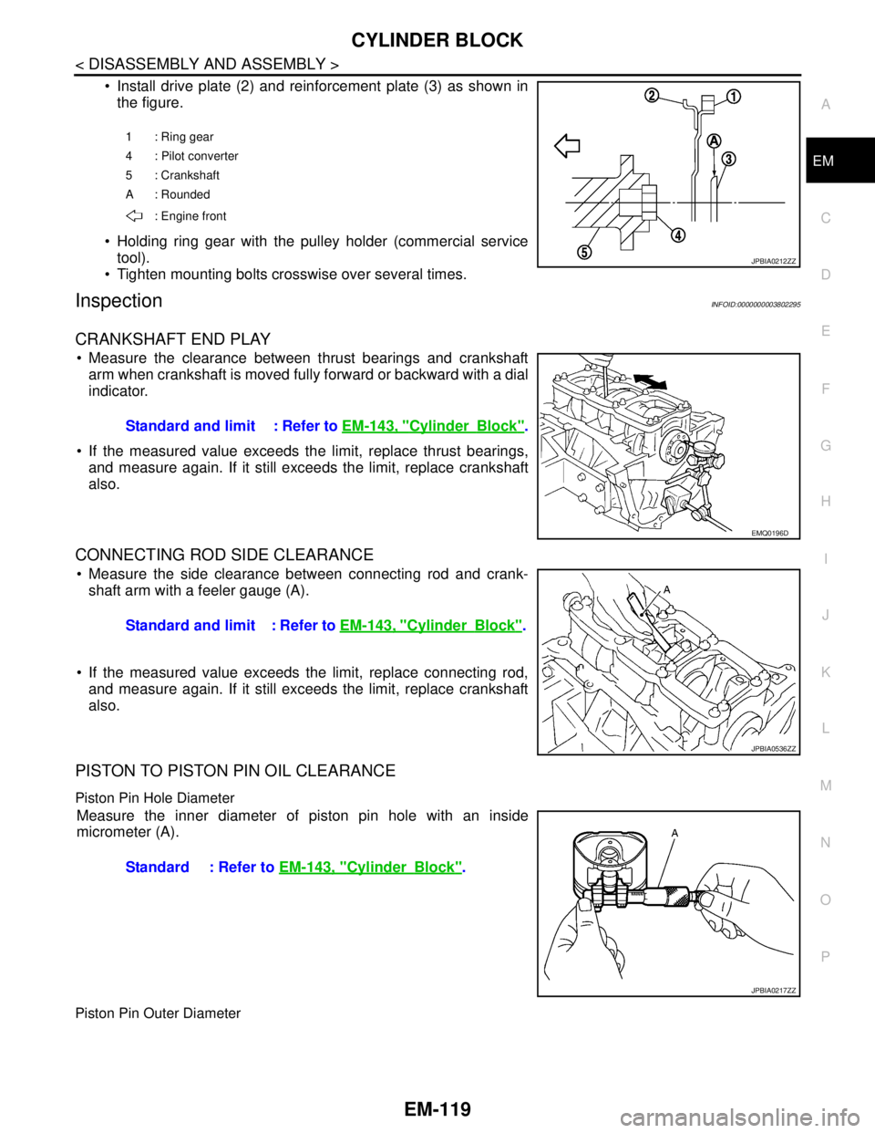 NISSAN TEANA 2008  Service Manual CYLINDER BLOCK
EM-119
< DISASSEMBLY AND ASSEMBLY >
C
D
E
F
G
H
I
J
K
L
MA
EM
N
P O
 Install drive plate (2) and reinforcement plate (3) as shown in
the figure.
 Holding ring gear with the pulley hol