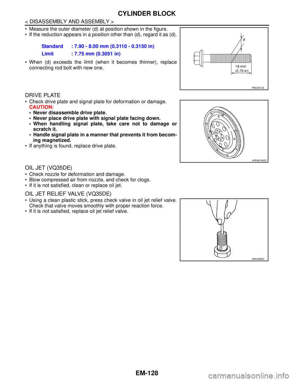 NISSAN TEANA 2008  Service Manual EM-128
< DISASSEMBLY AND ASSEMBLY >
CYLINDER BLOCK
 Measure the outer diameter (d) at position shown in the figure.
 If the reduction appears in a position other than (d), regard it as (d).
 When (