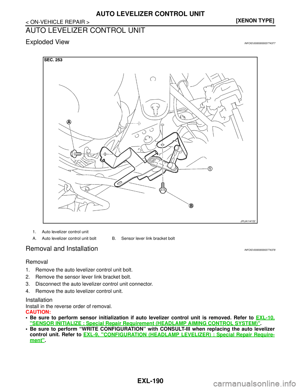 NISSAN TEANA 2008  Service Manual EXL-190
< ON-VEHICLE REPAIR >[XENON TYPE]
AUTO LEVELIZER CONTROL UNIT
AUTO LEVELIZER CONTROL UNIT
Exploded ViewINFOID:0000000003774377
Removal and InstallationINFOID:0000000003774378
Removal
1. Remove