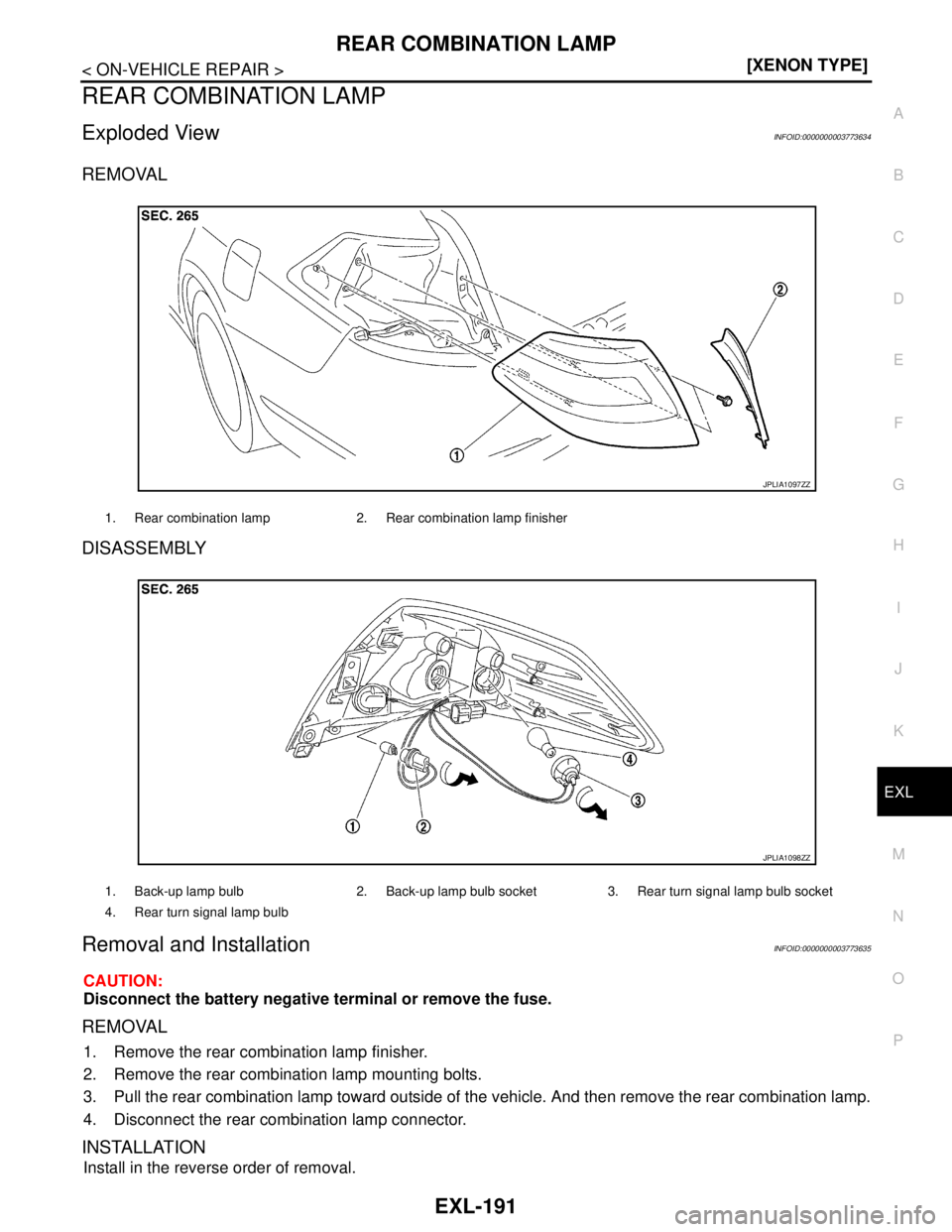 NISSAN TEANA 2008  Service Manual REAR COMBINATION LAMP
EXL-191
< ON-VEHICLE REPAIR >[XENON TYPE]
C
D
E
F
G
H
I
J
K
MA
B
EXL
N
O
P
REAR COMBINATION LAMP
Exploded ViewINFOID:0000000003773634
REMOVAL
DISASSEMBLY
Removal and Installation