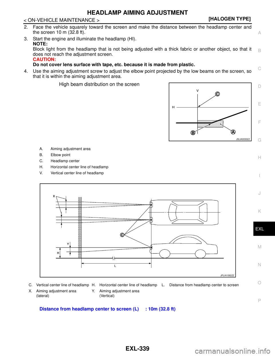 NISSAN TEANA 2008 Owners Manual HEADLAMP AIMING ADJUSTMENT
EXL-339
< ON-VEHICLE MAINTENANCE >[HALOGEN TYPE]
C
D
E
F
G
H
I
J
K
MA
B
EXL
N
O
P
2. Face the vehicle squarely toward the screen and make the distance between the headlamp c