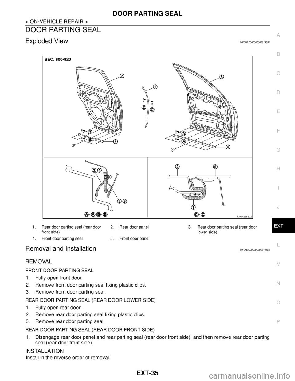 NISSAN TEANA 2008  Service Manual DOOR PARTING SEAL
EXT-35
< ON-VEHICLE REPAIR >
C
D
E
F
G
H
I
J
L
MA
B
EXT
N
O
P
DOOR PARTING SEAL
Exploded ViewINFOID:0000000003819551
Removal and InstallationINFOID:0000000003819552
REMOVAL
FRONT DOO