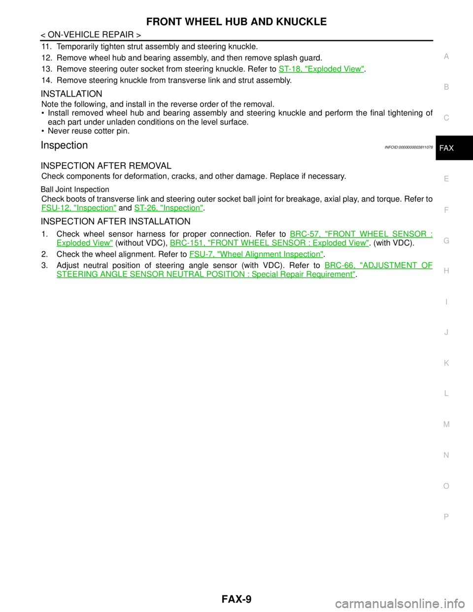 NISSAN TEANA 2008  Service Manual FRONT WHEEL HUB AND KNUCKLE
FAX-9
< ON-VEHICLE REPAIR >
C
E
F
G
H
I
J
K
L
MA
B
FA X
N
O
P
11. Temporarily tighten strut assembly and steering knuckle.
12. Remove wheel hub and bearing assembly, and th