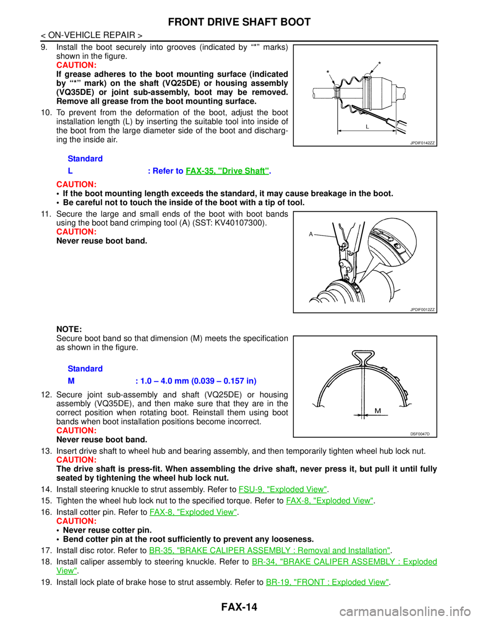 NISSAN TEANA 2008  Service Manual FAX-14
< ON-VEHICLE REPAIR >
FRONT DRIVE SHAFT BOOT
9. Install the boot securely into grooves (indicated by “*” marks)
shown in the figure.
CAUTION:
If grease adheres to the boot mounting surface 