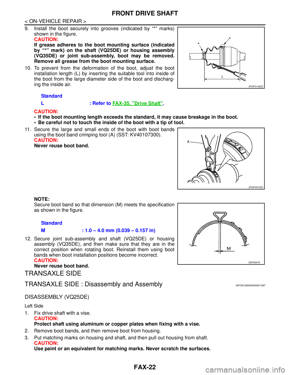 NISSAN TEANA 2008  Service Manual FAX-22
< ON-VEHICLE REPAIR >
FRONT DRIVE SHAFT
9. Install the boot securely into grooves (indicated by “*” marks)
shown in the figure.
CAUTION:
If grease adheres to the boot mounting surface (indi