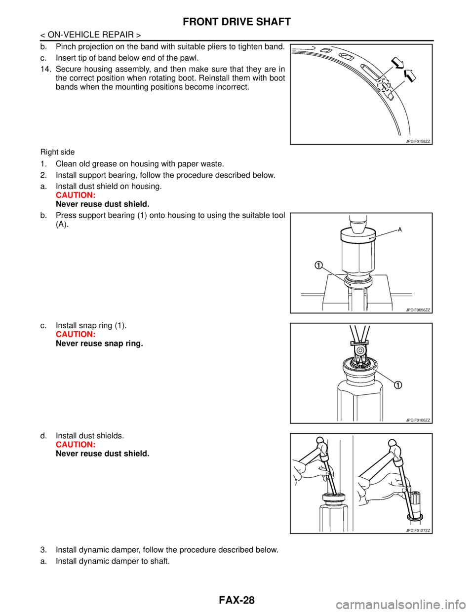 NISSAN TEANA 2008  Service Manual FAX-28
< ON-VEHICLE REPAIR >
FRONT DRIVE SHAFT
b. Pinch projection on the band with suitable pliers to tighten band.
c. Insert tip of band below end of the pawl.
14. Secure housing assembly, and then 