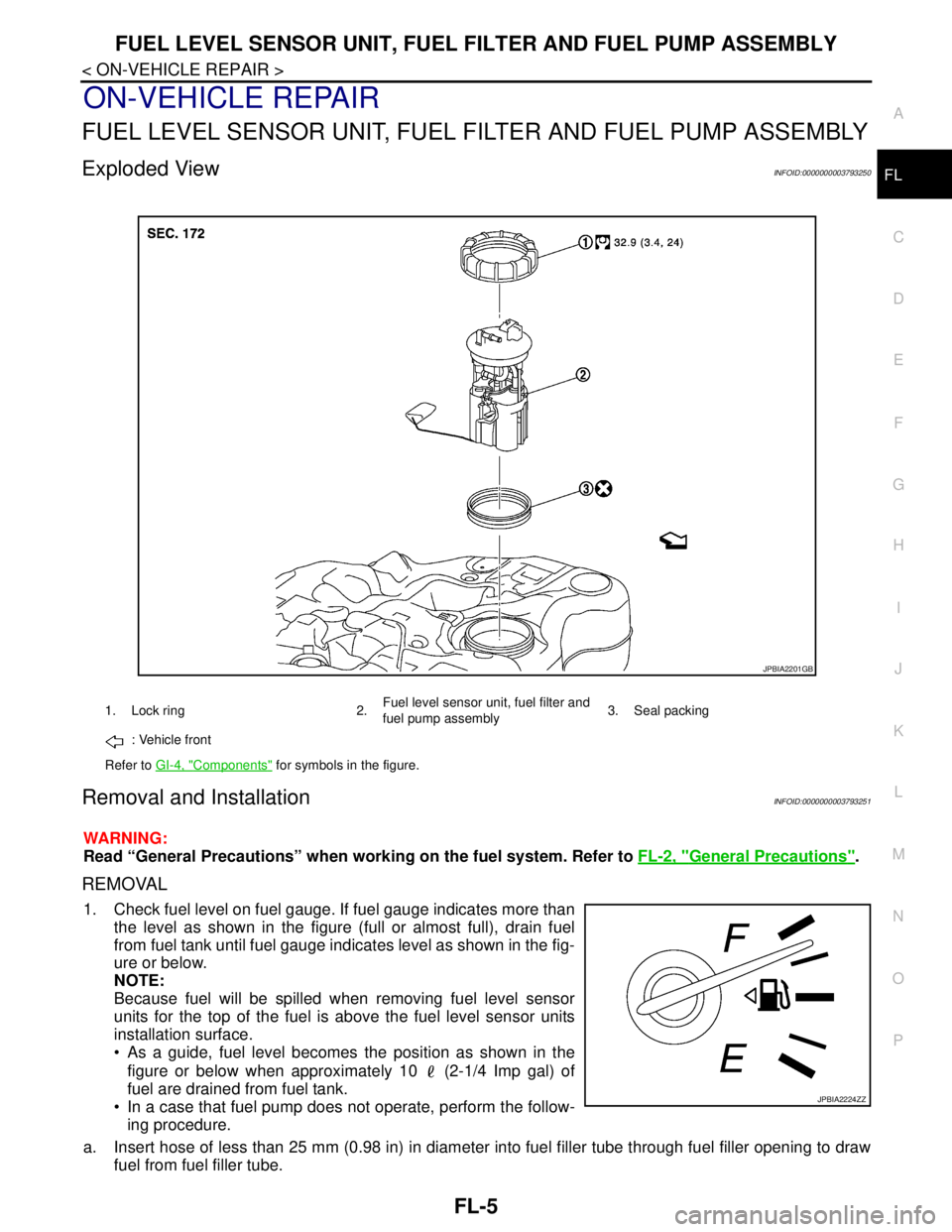 NISSAN TEANA 2008  Service Manual FUEL LEVEL SENSOR UNIT, FUEL FILTER AND FUEL PUMP ASSEMBLY
FL-5
< ON-VEHICLE REPAIR >
C
D
E
F
G
H
I
J
K
L
MA
FL
N
P O
ON-VEHICLE REPAIR
FUEL LEVEL SENSOR UNIT, FUEL FILTER AND FUEL PUMP ASSEMBLY
Explo