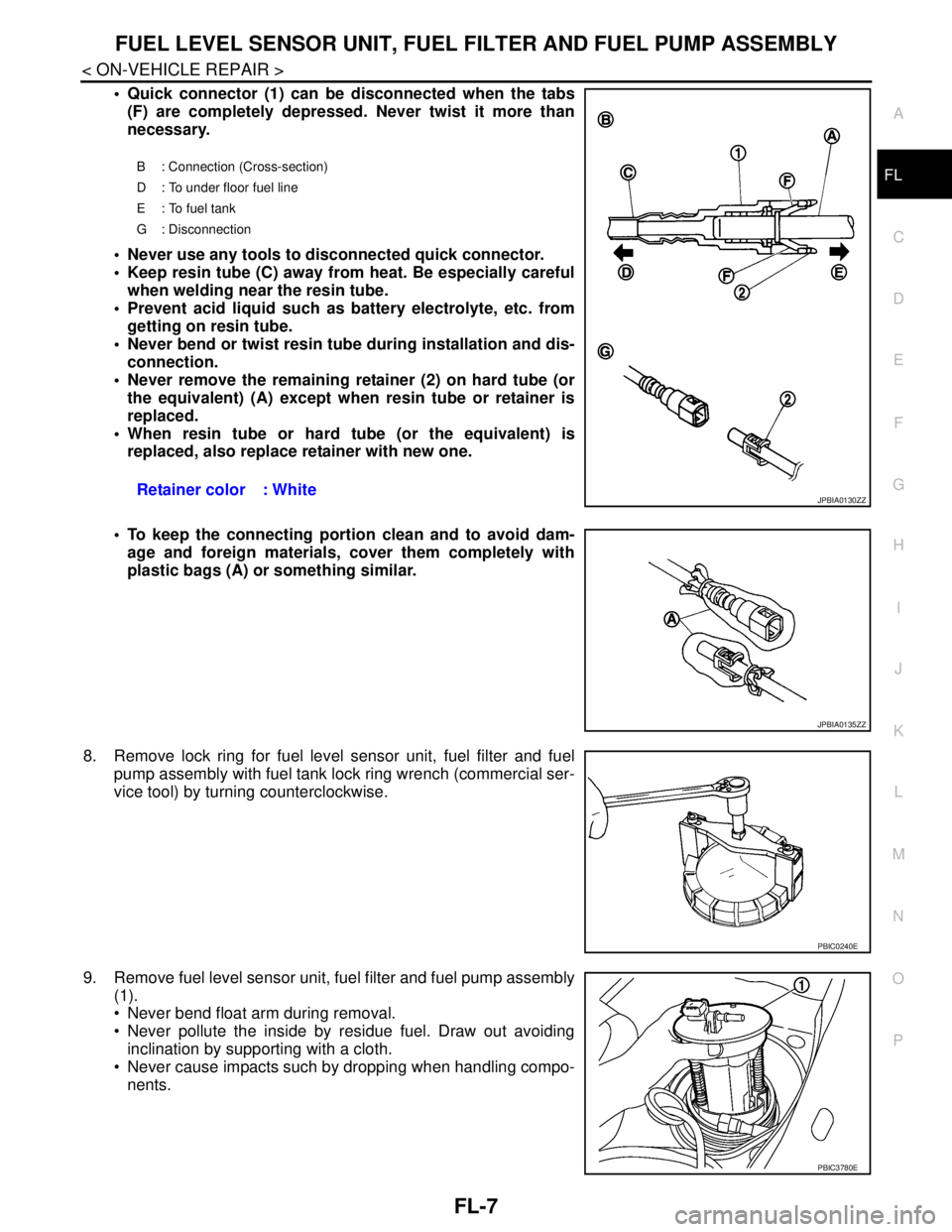 NISSAN TEANA 2008  Service Manual FUEL LEVEL SENSOR UNIT, FUEL FILTER AND FUEL PUMP ASSEMBLY
FL-7
< ON-VEHICLE REPAIR >
C
D
E
F
G
H
I
J
K
L
MA
FL
N
P O
 Quick connector (1) can be disconnected when the tabs
(F) are completely depress