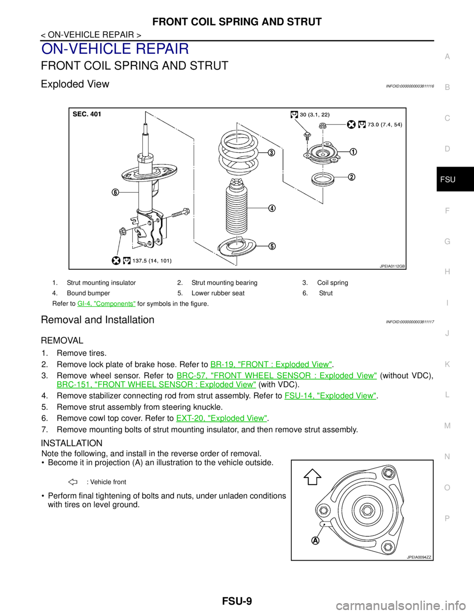 NISSAN TEANA 2008  Service Manual FRONT COIL SPRING AND STRUT
FSU-9
< ON-VEHICLE REPAIR >
C
D
F
G
H
I
J
K
L
MA
B
FSU
N
O
P
ON-VEHICLE REPAIR
FRONT COIL SPRING AND STRUT
Exploded ViewINFOID:000000000381111 6
Removal and InstallationINF