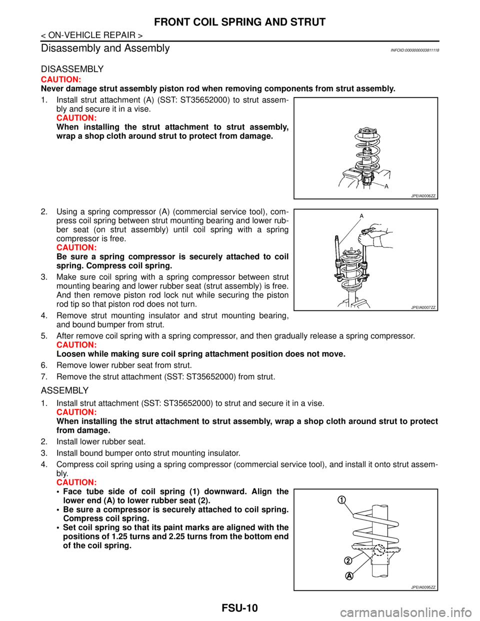 NISSAN TEANA 2008  Service Manual FSU-10
< ON-VEHICLE REPAIR >
FRONT COIL SPRING AND STRUT
Disassembly and Assembly
INFOID:0000000003811118
DISASSEMBLY
CAUTION:
Never damage strut assembly piston rod when removing components from stru