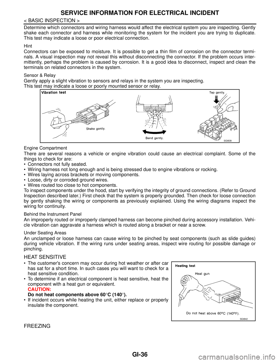 NISSAN TEANA 2008 Service Manual GI-36
< BASIC INSPECTION >
SERVICE INFORMATION FOR ELECTRICAL INCIDENT
Determine which connectors and wiring harness would affect the electrical system you are inspecting. Gently
shake each connector NISSAN TEANA 2008 Service Manual GI-36
< BASIC INSPECTION >
SERVICE INFORMATION FOR ELECTRICAL INCIDENT
Determine which connectors and wiring harness would affect the electrical system you are inspecting. Gently
shake each connector