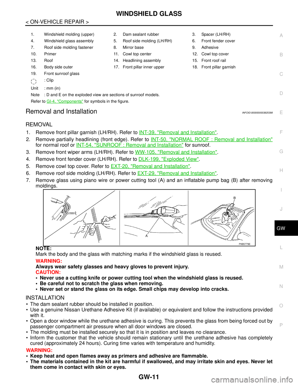 NISSAN TEANA 2008  Service Manual WINDSHIELD GLASS
GW-11
< ON-VEHICLE REPAIR >
C
D
E
F
G
H
I
J
L
MA
B
GW
N
O
P
Removal and InstallationINFOID:0000000003825398
REMOVAL
1. Remove front pillar garnish (LH/RH). Refer to INT-39, "Removal a