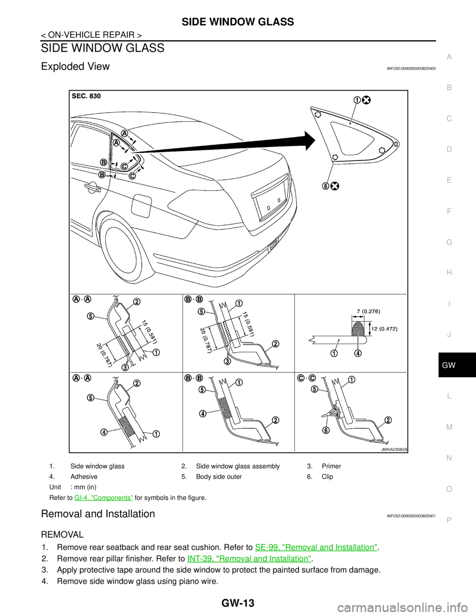 NISSAN TEANA 2008 Service Manual SIDE WINDOW GLASS
GW-13
< ON-VEHICLE REPAIR >
C
D
E
F
G
H
I
J
L
MA
B
GW
N
O
P
SIDE WINDOW GLASS
Exploded ViewINFOID:0000000003825400
Removal and InstallationINFOID:0000000003825401
REMOVAL
1. Remove r NISSAN TEANA 2008 Service Manual SIDE WINDOW GLASS
GW-13
< ON-VEHICLE REPAIR >
C
D
E
F
G
H
I
J
L
MA
B
GW
N
O
P
SIDE WINDOW GLASS
Exploded ViewINFOID:0000000003825400
Removal and InstallationINFOID:0000000003825401
REMOVAL
1. Remove r
