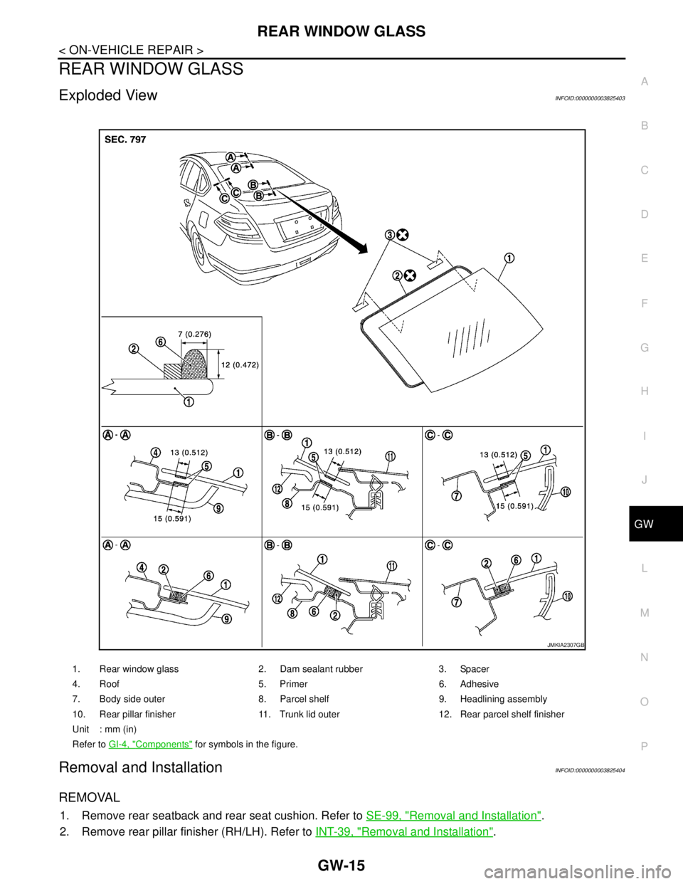 NISSAN TEANA 2008 Service Manual REAR WINDOW GLASS
GW-15
< ON-VEHICLE REPAIR >
C
D
E
F
G
H
I
J
L
MA
B
GW
N
O
P
REAR WINDOW GLASS
Exploded ViewINFOID:0000000003825403
Removal and InstallationINFOID:0000000003825404
REMOVAL
1. Remove r NISSAN TEANA 2008 Service Manual REAR WINDOW GLASS
GW-15
< ON-VEHICLE REPAIR >
C
D
E
F
G
H
I
J
L
MA
B
GW
N
O
P
REAR WINDOW GLASS
Exploded ViewINFOID:0000000003825403
Removal and InstallationINFOID:0000000003825404
REMOVAL
1. Remove r
