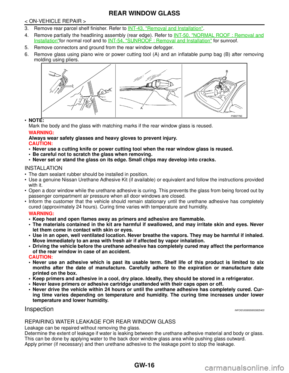 NISSAN TEANA 2008  Service Manual GW-16
< ON-VEHICLE REPAIR >
REAR WINDOW GLASS
3. Remove rear parcel shelf finisher. Refer to INT-43, "Removal and Installation".
4. Remove partially the headlining assembly (rear edge). Refer to INT-5