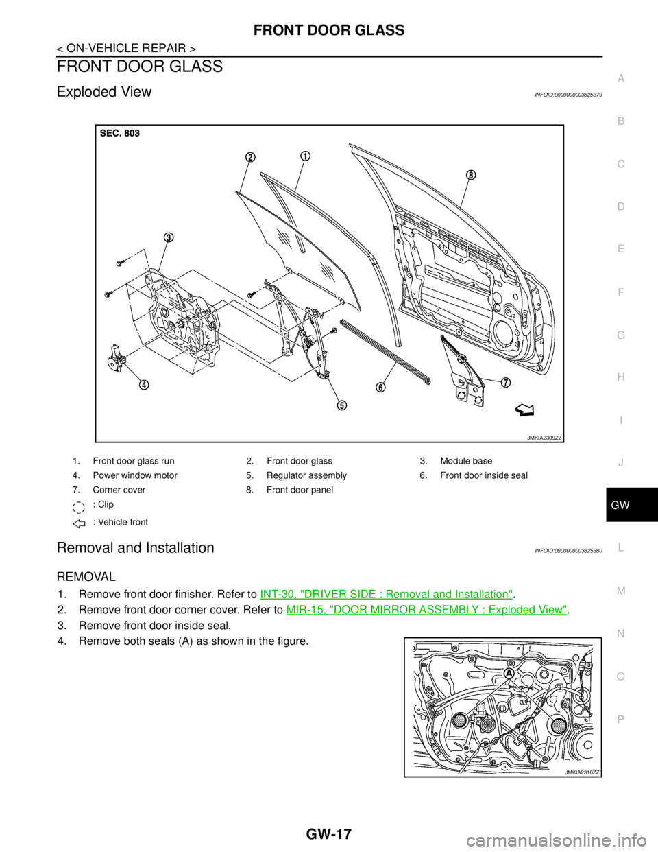 NISSAN TEANA 2008 Service Manual FRONT DOOR GLASS
GW-17
< ON-VEHICLE REPAIR >
C
D
E
F
G
H
I
J
L
MA
B
GW
N
O
P
FRONT DOOR GLASS
Exploded ViewINFOID:0000000003825379
Removal and InstallationINFOID:0000000003825380
REMOVAL
1. Remove fro NISSAN TEANA 2008 Service Manual FRONT DOOR GLASS
GW-17
< ON-VEHICLE REPAIR >
C
D
E
F
G
H
I
J
L
MA
B
GW
N
O
P
FRONT DOOR GLASS
Exploded ViewINFOID:0000000003825379
Removal and InstallationINFOID:0000000003825380
REMOVAL
1. Remove fro
