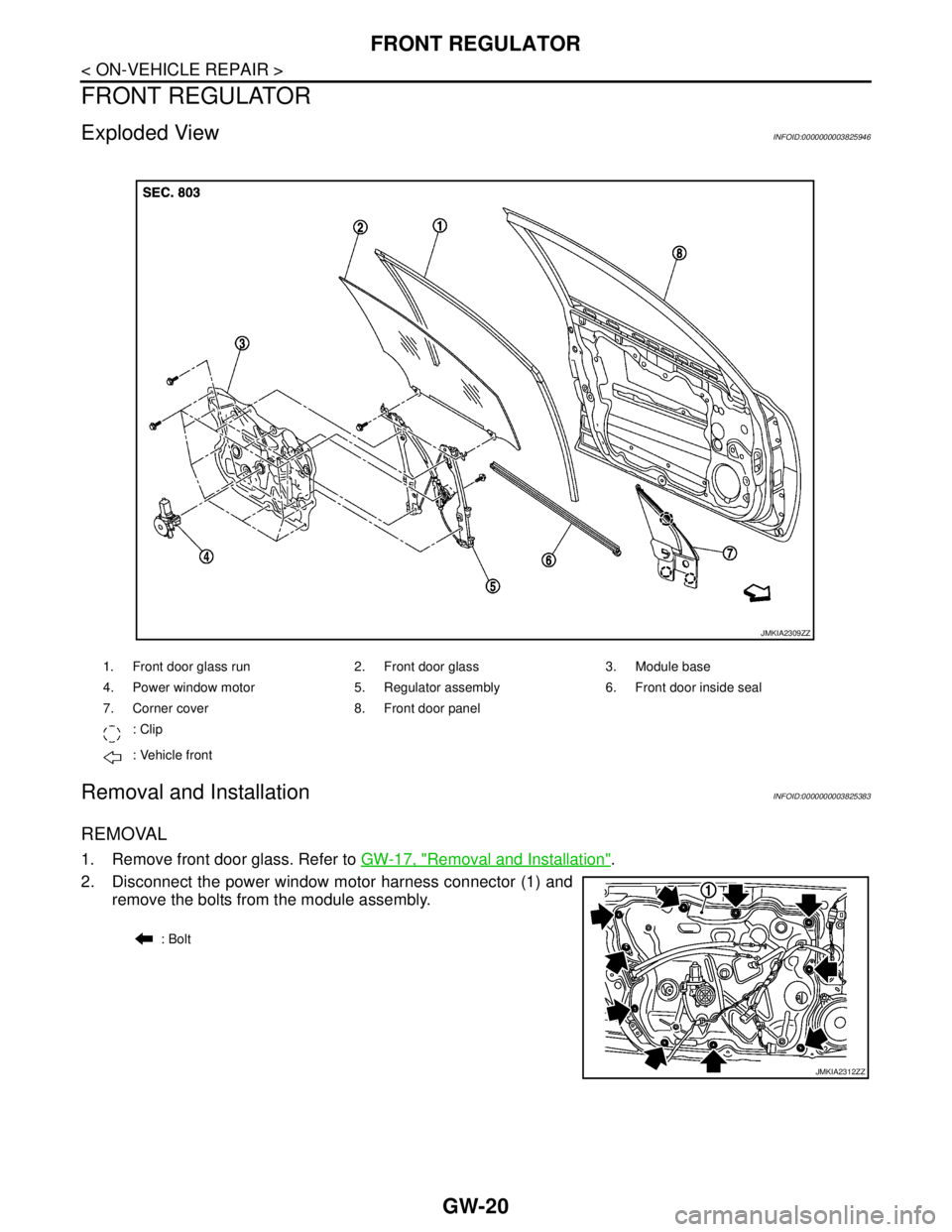 NISSAN TEANA 2008 Service Manual GW-20
< ON-VEHICLE REPAIR >
FRONT REGULATOR
FRONT REGULATOR
Exploded ViewINFOID:0000000003825946
Removal and InstallationINFOID:0000000003825383
REMOVAL
1. Remove front door glass. Refer to GW-17, "Re NISSAN TEANA 2008 Service Manual GW-20
< ON-VEHICLE REPAIR >
FRONT REGULATOR
FRONT REGULATOR
Exploded ViewINFOID:0000000003825946
Removal and InstallationINFOID:0000000003825383
REMOVAL
1. Remove front door glass. Refer to GW-17, "Re