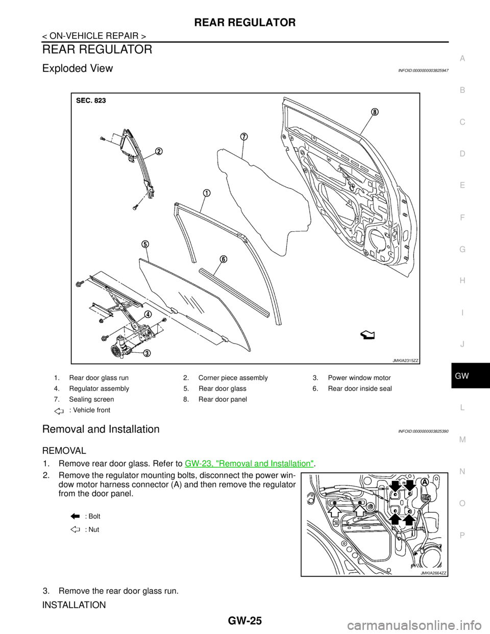 NISSAN TEANA 2008 Service Manual REAR REGULATOR
GW-25
< ON-VEHICLE REPAIR >
C
D
E
F
G
H
I
J
L
MA
B
GW
N
O
P
REAR REGULATOR
Exploded ViewINFOID:0000000003825947
Removal and InstallationINFOID:0000000003825390
REMOVAL
1. Remove rear do NISSAN TEANA 2008 Service Manual REAR REGULATOR
GW-25
< ON-VEHICLE REPAIR >
C
D
E
F
G
H
I
J
L
MA
B
GW
N
O
P
REAR REGULATOR
Exploded ViewINFOID:0000000003825947
Removal and InstallationINFOID:0000000003825390
REMOVAL
1. Remove rear do