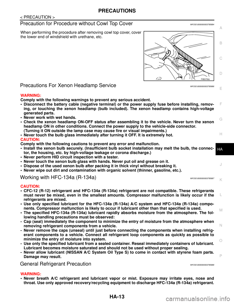 NISSAN TEANA 2008 Service Manual PRECAUTIONS
HA-13
< PRECAUTION >
C
D
E
F
G
H
J
K
L
MA
B
HA
N
O
P
Precaution for Procedure without Cowl Top CoverINFOID:0000000003795884
When performing the procedure after removing cowl top cover, cov NISSAN TEANA 2008 Service Manual PRECAUTIONS
HA-13
< PRECAUTION >
C
D
E
F
G
H
J
K
L
MA
B
HA
N
O
P
Precaution for Procedure without Cowl Top CoverINFOID:0000000003795884
When performing the procedure after removing cowl top cover, cov
