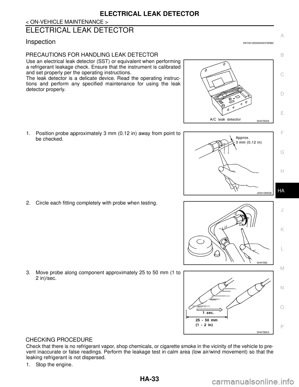 NISSAN TEANA 2008  Service Manual ELECTRICAL LEAK DETECTOR
HA-33
< ON-VEHICLE MAINTENANCE >
C
D
E
F
G
H
J
K
L
MA
B
HA
N
O
P
ELECTRICAL LEAK DETECTOR
InspectionINFOID:0000000003795982
PRECAUTIONS FOR HANDLING LEAK DETECTOR
Use an elect